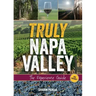 Truly Napa Valley: The Experience Guide