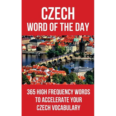 Czech Word of the Day: 365 High Frequency Words to Accelerate Your Czech Vocabulary