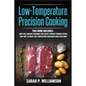 Low-Temperature Precision Cooking: Modern Techniques for Perfect Cooking Through Science, Ultimate Low-Temperature Immersion Circulator Guide