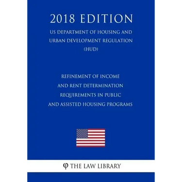 Refinement of Income and Rent Determination Requirements in Public and Assisted Housing Programs (US Department of Housing and Urban Development Regul