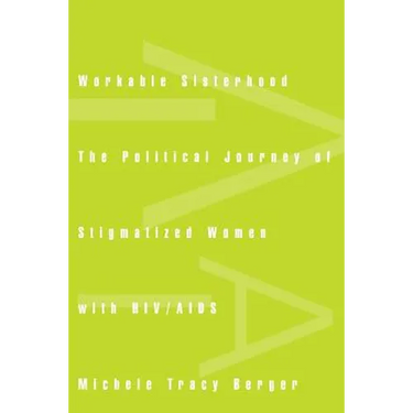 Workable Sisterhood: The Political Journey of Stigmatized Women with HIV/AIDS