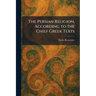 The Persian Religion, According to the Chief Greek Texts