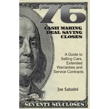 76 Cash Making, Deal Saving Closes: A Guide to Selling Cars, Extended Warranties and Service Contracts
