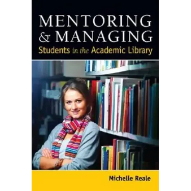 Mentoring and Managing Students in the Academic Library