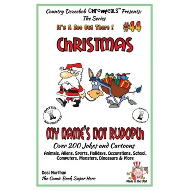 Christmas - My Name's Not Rudolph - Over 200 Jokes + Cartoons - Animals, Aliens, Sports, Holidays, Occupations, School, Computers, Monsters, Dinosaurs