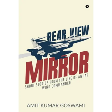 Rear View Mirror: Short Stories from the Life of an Iaf Wing Commander