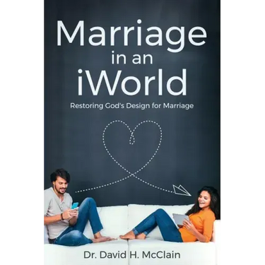 Marriage in an iWorld: Restoring God's Design for Marriage