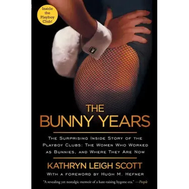 Bunny Years: The Surprising Inside Story of the Playboy Clubs: The Women Who Worked as Bunnies, and Where They Are Now
