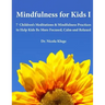 Mindfulness for Kids I: 7 Children's Meditations & Mindfulness Practices to Help Kids Be More Focused, Calm and Relaxed: Seven Meditation Scripts with