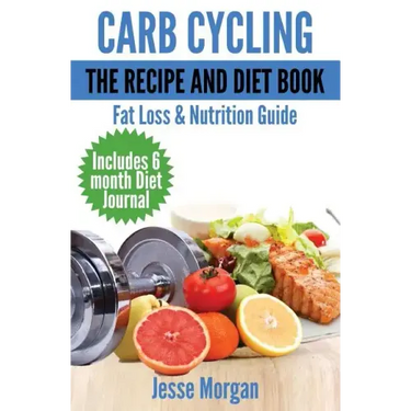 Carb Cycling: The Recipe and Diet Book: Fat Loss & Nutrition Guide