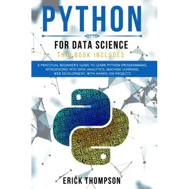 Python for Data Science: 2 Books in 1. A Practical Beginner's Guide to learn Python Programming, introducing into Data Analytics, Machine learn