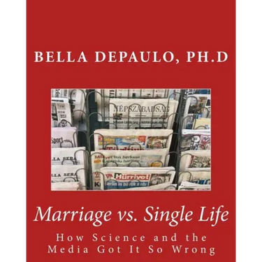Marriage vs. Single Life: How Science and the Media Got It So Wrong