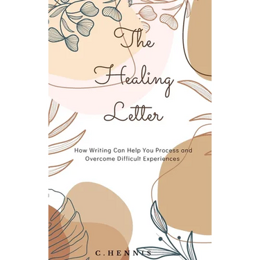 The Healing Letter: How Writing Can Help You Process and Overcome Difficult Experiences