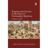 Tragedy and Trauma in the Plays of Christopher Marlowe