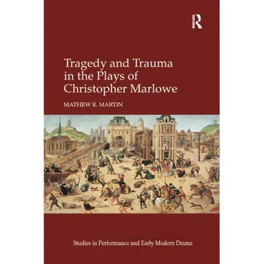 Tragedy and Trauma in the Plays of Christopher Marlowe