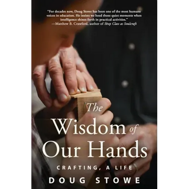 The Wisdom of Our Hands: Crafting, a Life