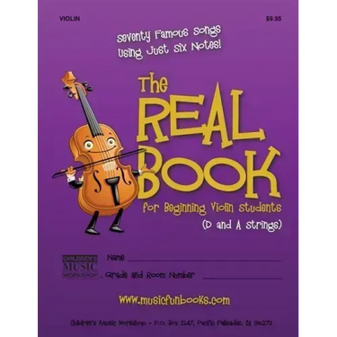 The Real Book for Beginning Violin Students (D and A Strings): Seventy Famous Songs Using Just Six Notes