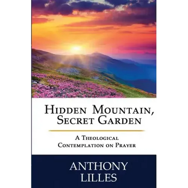 Hidden Mountain, Secret Garden: A Theological Contemplation on Prayer