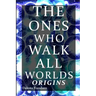 The Ones Who Walk All Worlds: Origins
