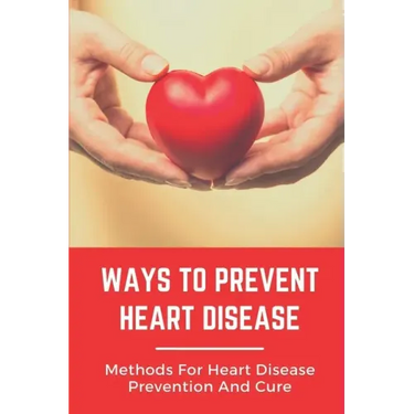 Ways To Prevent Heart Disease: Methods For Heart Disease Prevention And Cure: Pulmonary Medicine