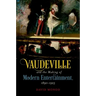 Vaudeville and the Making of Modern Entertainment, 1890-1925