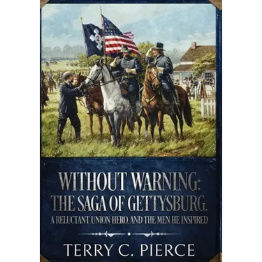 Without Warning: The Saga of Gettysburg, A Reluctant Union Hero, and the Men He Inspired