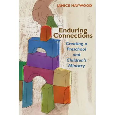 Enduring Connections: Creating a Preschool and Children's Ministry