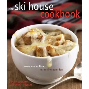 The Ski House Cookbook: Warm Winter Dishes for Cold Weather Fun