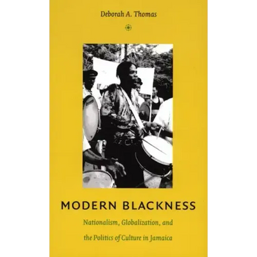 Modern Blackness: Nationalism, Globalization, and the Politics of Culture in Jamaica