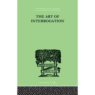 The Art of Interrogation: Studies in the Principles of Mental Tests and Examinations