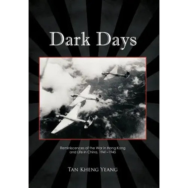 Dark Days: Reminiscences of the War in Hong Kong and Life in China, 1941-1945