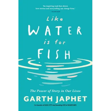 Like Water is for Fish: The Power of Story in Our Lives