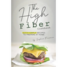 The High Fiber Cookbook: Quick Simple Recipes to Prepare at Home