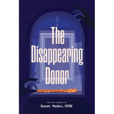 The Disappearing Donor: A Suspense Book of Fundraising Best Practices