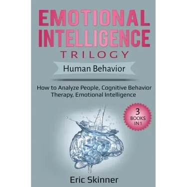 Emotional Intelligence Trilogy - Human Behavior: How to Analyze People, Cognitive Behavior Therapy, Emotional Intelligence