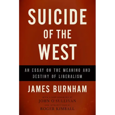 Suicide of the West: An Essay on the Meaning and Destiny of Liberalism