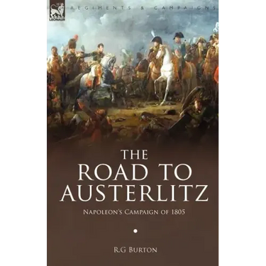 The Road to Austerlitz: Napoleon's Campaign of 1805