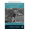 The Rise and Fall of the Amazon Rubber Industry: An Historical Anthropology