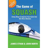 The Game of Squash: 5 Easy Ways to Improve Your Game and Win More Matches