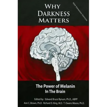 Why Darkness Matters: (New and Improved): The Power of Melanin in the Brain