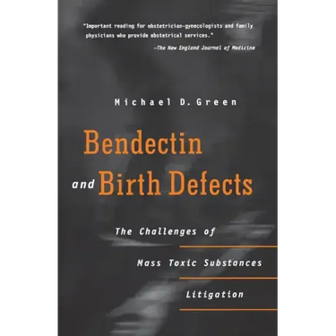 Bendectin and Birth Defects: The Challenges of Mass Toxic Substances Litigation
