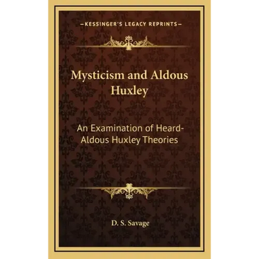 Mysticism and Aldous Huxley: An Examination of Heard-Aldous Huxley Theories