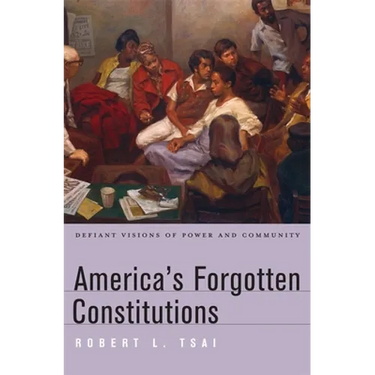 America's Forgotten Constitutions: Defiant Visions of Power and Community