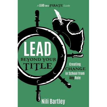Lead beyond Your Title: Creating Change in School from Any Role