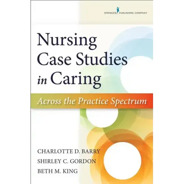 Nursing Case Studies in Caring: Across the Practice Spectrum