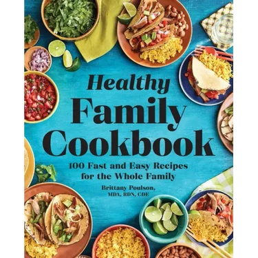 The Healthy Family Cookbook: 100 Fast and Easy Recipes for the Whole Family
