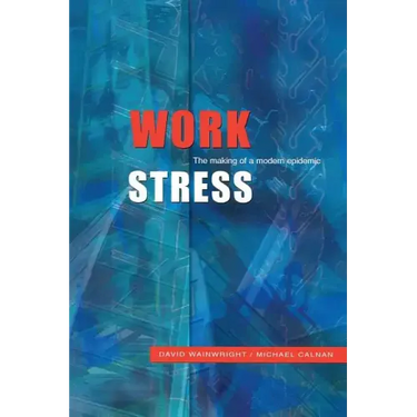 Work Stress: The Making of a Modern Epidemic