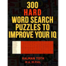 300 Hard Word Search Puzzles to Improve Your IQ: Fascinating Themes