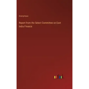 Report from the Select Committee on East India Finance