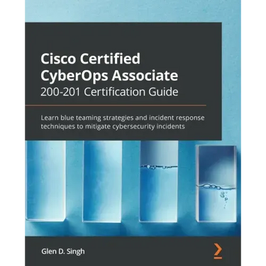 Cisco Certified CyberOps Associate 200-201 Certification Guide: Learn blue teaming strategies and incident response techniques to mitigate cybersecuri